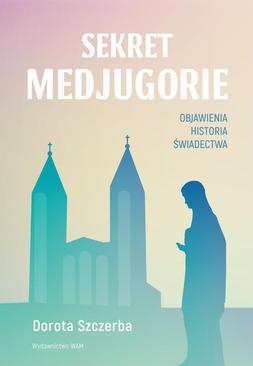 ebook Sekret Medjugorie. Objawienia, historia, świadectwa