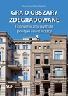 ebook Gra o obszary zdegradowane. Ekonomiczny wymiar polityki rewitalizacji - Aleksandra Jadach-Sepioło