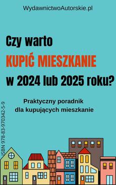 ebook Czy warto kupić mieszkanie w 2024 lub 2025 roku?