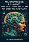 ebook Milionowe idee z ChatGPT: Innowacyjne sposoby na dochód pasywny - Przemysław Gmerek