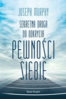 ebook Sekretna droga do odkrycia pewności siebie - Joseph Murphy