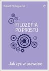 ebook Filozofia po prostu. Jak żyć w prawdzie - Robert Mcteigue SJ