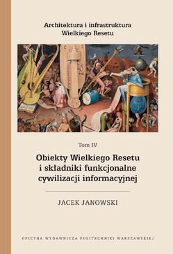 ebook Architektura i infrastruktura Wielkiego Resetu. Tom IV. Obiekty Wielkiego Resetu i składniki funkcjonalne cywilizacji informacyjnej