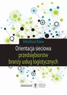 ebook Orientacja sieciowa przedsiębiorstw branży usług logistycznych - Arkadiusz Kawa