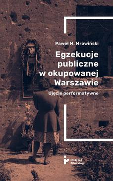 ebook Egzekucje publiczne w okupowanej Warszawie. Ujęcie performatywne