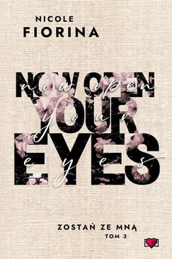 ebook Now Open Your Eyes. Zostań ze mną. Tom 3