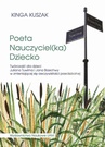 ebook Poeta-Nauczyciel(ka)-Dziecko. Twórczość dla dzieci Juliana Tuwima i Jana Brzechwy w zmieniającej się rzeczywistości przedszkolnej - Kinga Kuszak