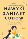 ebook Nawyki zamiast cudów. Proste sposoby na ogarnianie życia - Anna Mochnawczewska