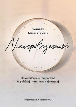 ebook Niewspółczesność. Doświadczenie temporalne w polskiej literaturze najnowszej