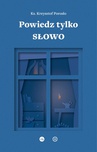 ebook Powiedz tylko Słowo - Ks. Krzysztof Porosło