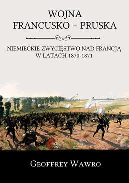ebook Wojna francusko-pruska. Niemieckie zwycięstwo nad Francją w latach 1870-1871