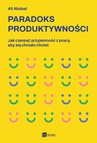 ebook Paradoks produktywności. Jak czerpać przyjemność z pracy, aby się chciało chcieć - Ali Abdaal