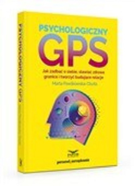 Okładka:Psychologiczny GPS.Jak zadbać o siebie,stawiać zdrowe granice i tworzyć budujące relacje 
