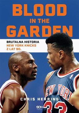 ebook Blood in the Garden. Brutalna historia New York Knicks z lat 90