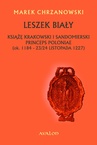 ebook Leszek Biały. Książę krakowski i sandomierski, princeps Poloniae (ok. 1184 - 23/24 listopada 1227) - Marek Chrzanowski