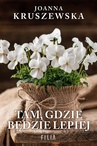 ebook Tam, gdzie będzie lepiej - Joanna Kruszewska