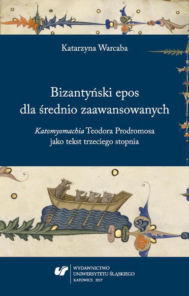 Okładka:Bizantyński epos dla średnio zaawansowanych. &quot;Katomyomachia&quot; Teodora Prodromosa jako tekst trzeciego stopnia 