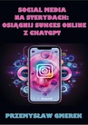 ebook Social media na sterydach: Osiągnij sukces online z ChatGPT - Przemysław Gmerek