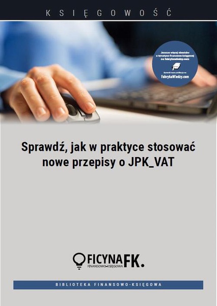 Okładka:Sprawdź, jak w praktyce stosować nowe przepisy o JPK_VAT 