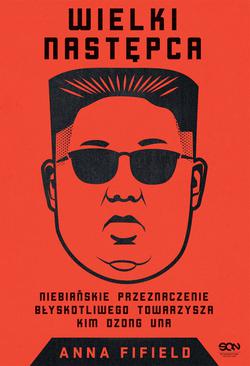 ebook Wielki Następca. Niebiańskie przeznaczenie błyskotliwego towarzysza Kim Dzong Una