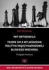 ebook MIT ORTODOKSJI Teorie SM, a wyjaśnienia polityki międzynarodowej Bliskiego Wschodu Przegląd literatury - Piotr Baranowski