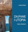 ebook Zaufanie i utopia. Eseje o literaturze - Łukasz Musiał