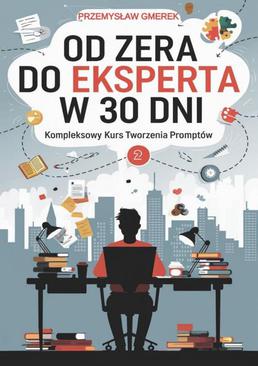 ebook Od zera do eksperta w 30 dni - kompleksowy kurs tworzenia promptów