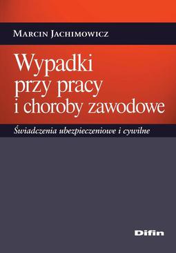 ebook Wypadki przy pracy i choroby zawodowe. Świadczenia ubezpieczeniowe i cywilne