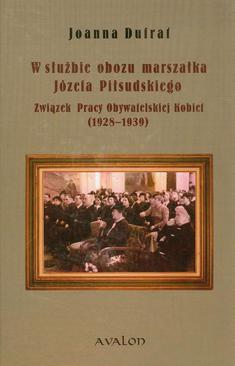 ebook W służbie obozu marszałka Józefa Piłsudskiego. Związek Pracy Obywatelskiej Kobiet (1928-1939)