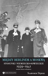 ebook Między Berlinem a Moskwą. Stosunki niemiecko-Msowieckie 1939-1941, wydanie drugie - Sławomir Dębski