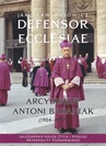 ebook Defensor Ecclesiae. Arcybiskup Antoni Baraniak (1904-1977) Salezjańskie koleje życia i posługi metropolity poznańskiego - Jarosław Wąsowicz