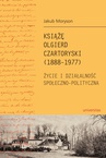 ebook Książę Olgierd Czartoryski (1888-1979). Życie i działalność społeczno-polityczna - Jakub Moryson