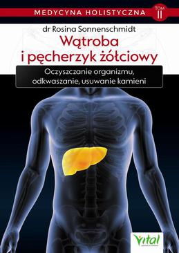ebook "Medycyna holistyczna tom II – Wątroba i pęcherzyk żółciowy. Oczyszczanie organizmu, odkwaszanie, usuwanie kamieni"