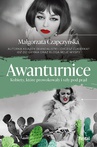 ebook Awanturnice. Kobiety, które prowokowały i szły pod prąd - Małgorzata Czapczyńska