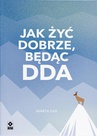 ebook Jak żyć dobrze, będąc DDA - Anna Gronczewska