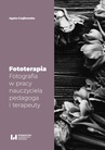 ebook Fototerapia. Fotografia w pracy nauczyciela, pedagoga i terapeuty - Agata Czajkowska