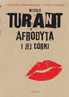 ebook Afrodyta i jej córki. Z zapisków domniemanego... Ptysia Alojzego - Witold Turant