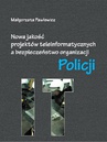 ebook Nowa jakość projektów teleinformatycznych IT a bezpieczeństwo organizacji Policji - Małgorzata Pawłowicz
