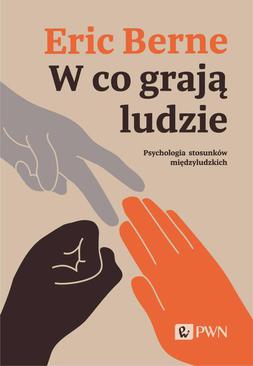 ebook W co grają ludzie. Psychologia stosunków międzyludzkich