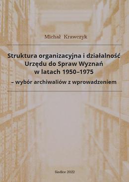 ebook Struktura organizacyjna i działalność Urzędu do Spraw Wyznań w latach 1950-1975 - wybór archiwaliów z wprowadzeniem