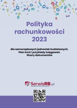 ebook Polityka rachunkowości 2023 dla samorządowych jednostek budżetowych. Plan kont i przykłady księgowań. Wzory dokumentów. Pytania i odpowiedzi