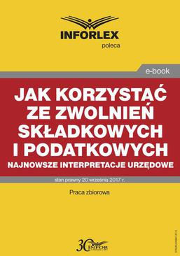 ebook Jak korzystać ze zwolnień składkowych i podatkowych – najnowsze interpretacje urzędowe