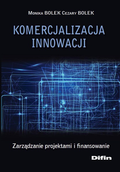 Okładka:Komercjalizacja innowacji. Zarządzanie projektami i finansowanie 