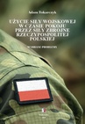 ebook Użycie siły wojskowej w czasie pokoju przez Siły Zbrojne Rzeczypospolitej Polskiej. Wybrane problemy - Adam Tokarczyk