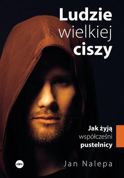 ebook Ludzie wielkiej ciszy. Jak żyją współcześni pustelnicy