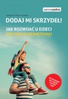 ebook Dodaj mi skrzydeł! Jak rozwijać u dzieci motywację wewnętrzną? - Opracowanie zbiorowe,Joanna Steinke-Kalembka