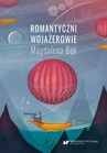 ebook Romantyczni wojażerowie. Mickiewicza i Słowackiego listy z/o podróży - Magdalena Bąk