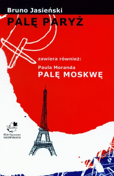 Okładka:Palę Paryż zawiera również: Paula Moranda Palę Moskwę 