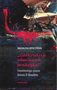 ebook „Całkowicie odmienna praktyka”. Fenomenologia pisania Antonia di Benedetto