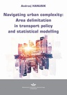 ebook Navigating urban complexity: Area delimitation in transport policy and statistical modelling - Andrzej Hanusik